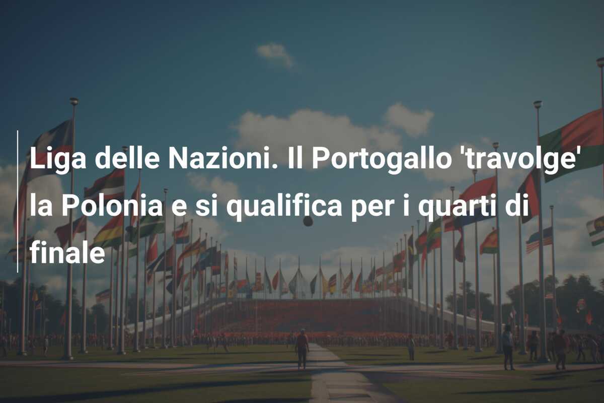 Liga delle Nazioni. Il Portogallo 'travolge' la Polonia e si qualifica per i quarti di finale