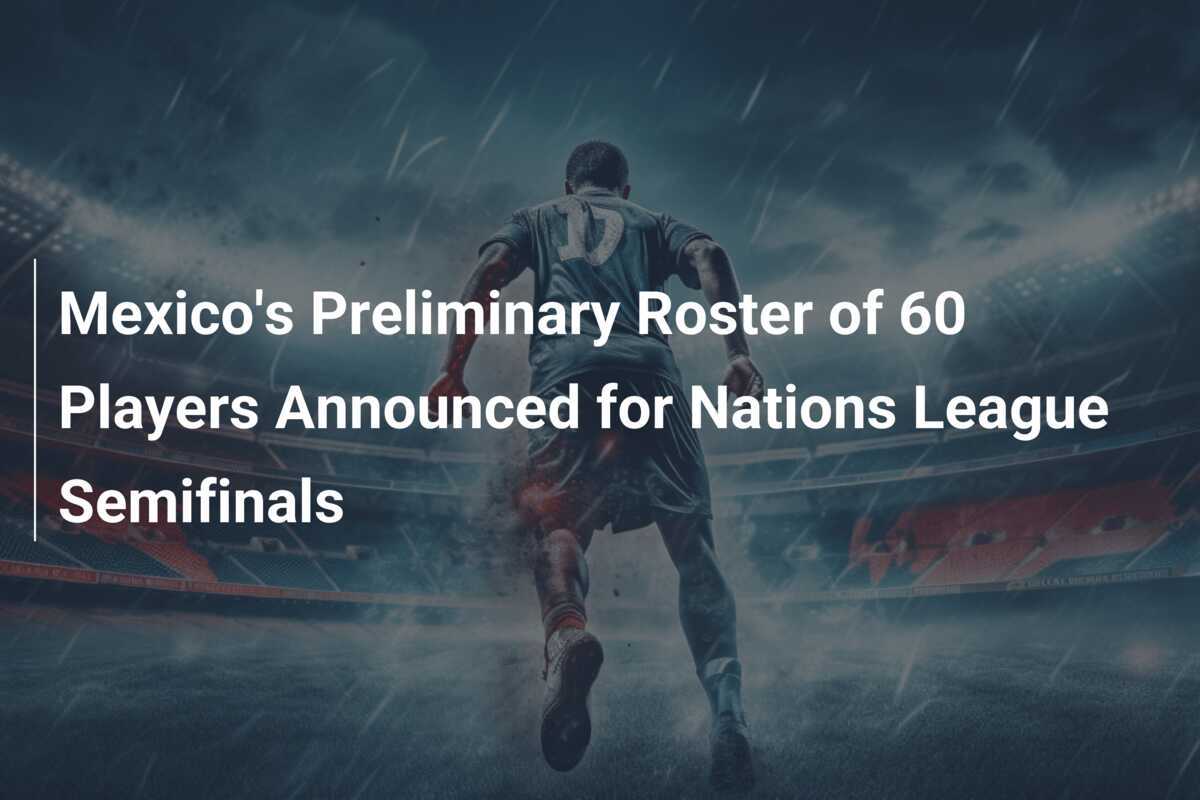 Daftar Pra-Roster Timnas Meksiko untuk Semifinal Liga Bangsa-Bangsa Diumumkan