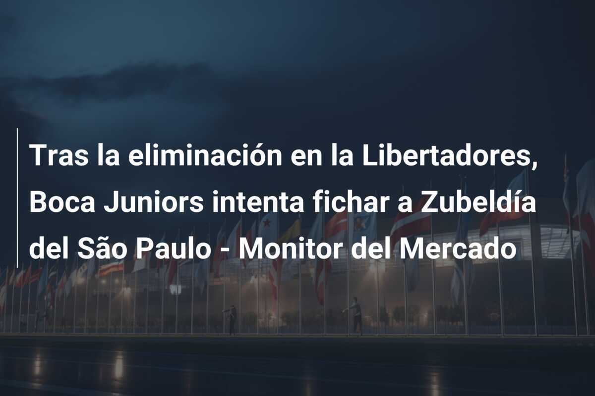 Tras la eliminación en la Libertadores, Boca Juniors intenta fichar a Zubeldía del São Paulo - Monitor del Mercado