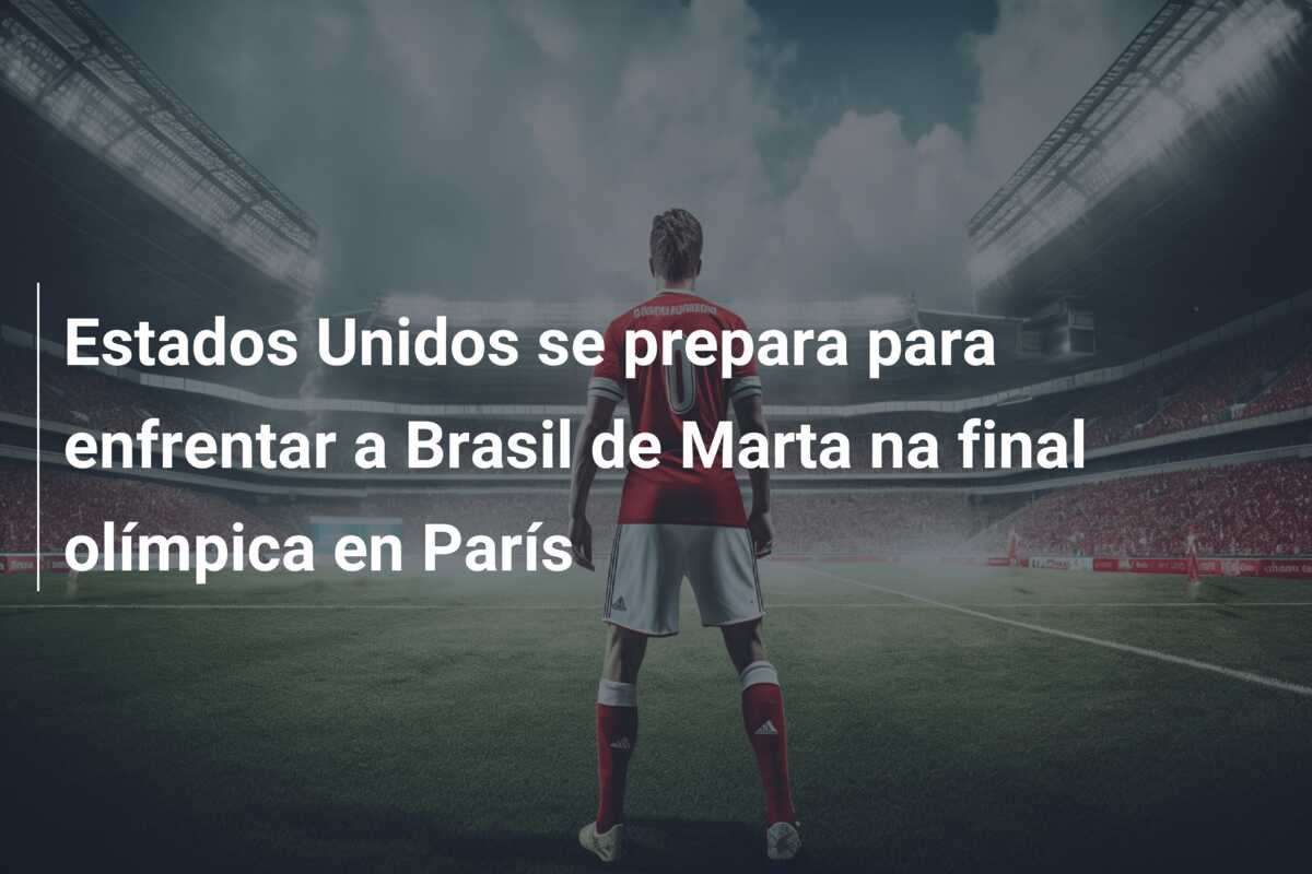Estados Unidos se prepara para enfrentar a Brasil de Marta na final olímpica en París