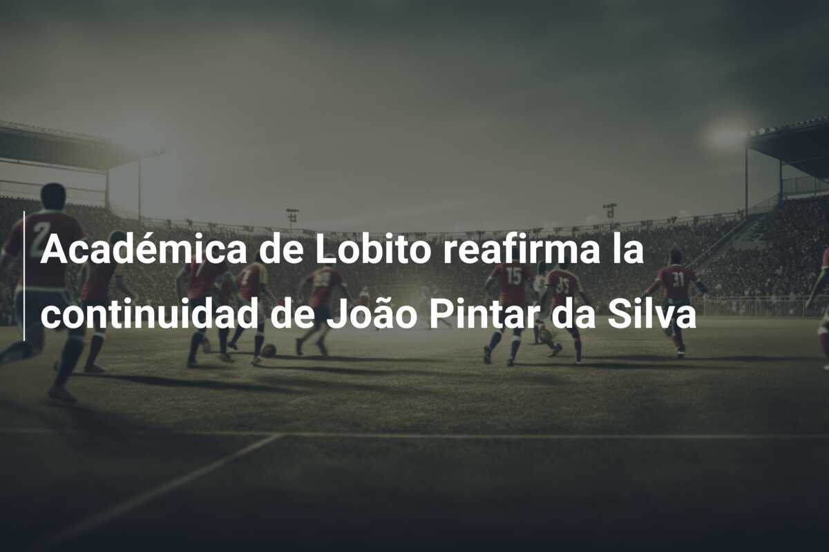 Académica de Lobito reafirma la continuidad de João Pintar da Silva