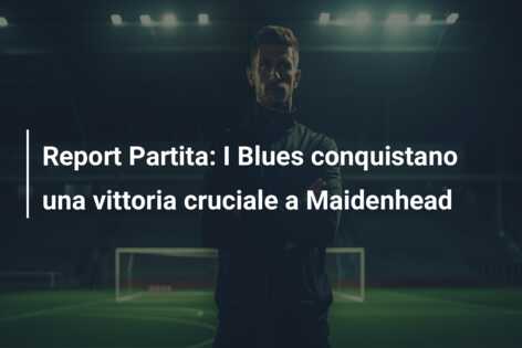 Report Partita: I Blues conquistano una vittoria cruciale a Maidenhead