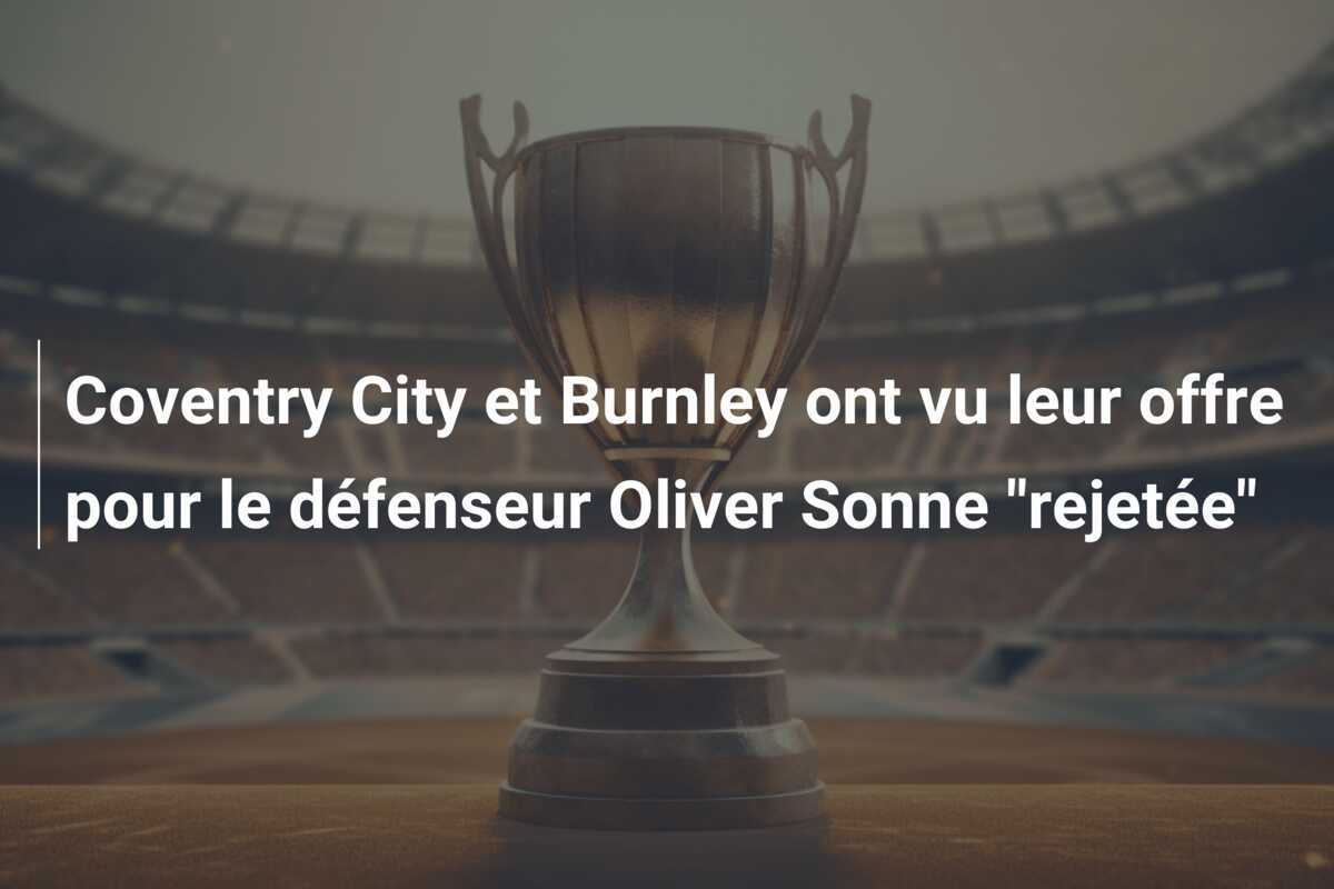 Coventry City et Burnley ont vu leur offre pour le défenseur Oliver Sonne “rejetée”