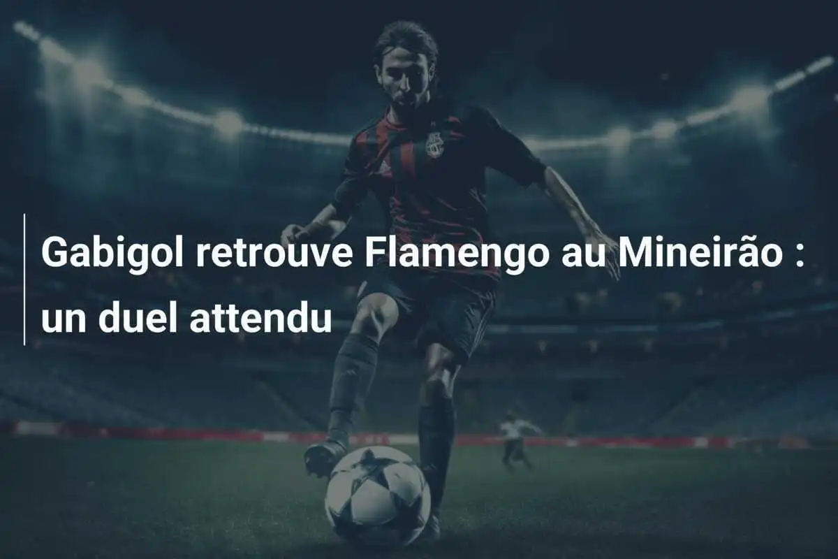 Gabigol retrouve Flamengo au Mineirão : un duel attendu