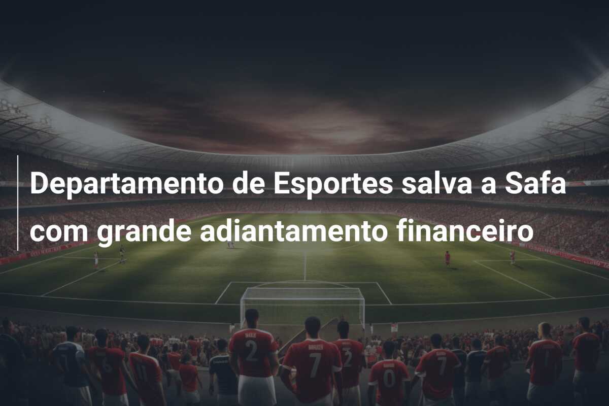 Departamento de Esportes salva a Safa com grande adiantamento financeiro