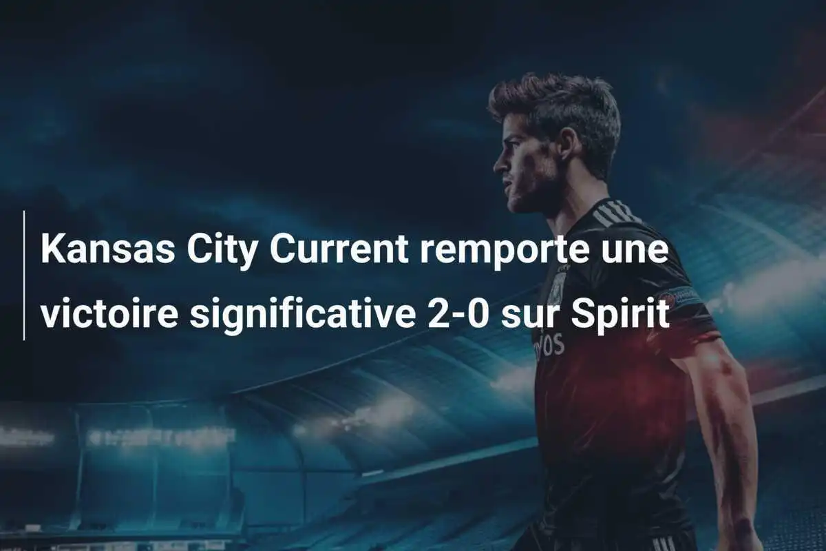 Kansas City Current remporte une victoire significative 2-0 sur Spirit