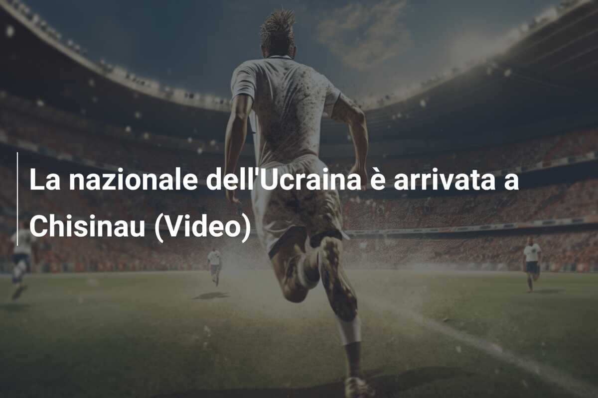 La nazionale dell’Ucraina è arrivata a Chisinau (Video)