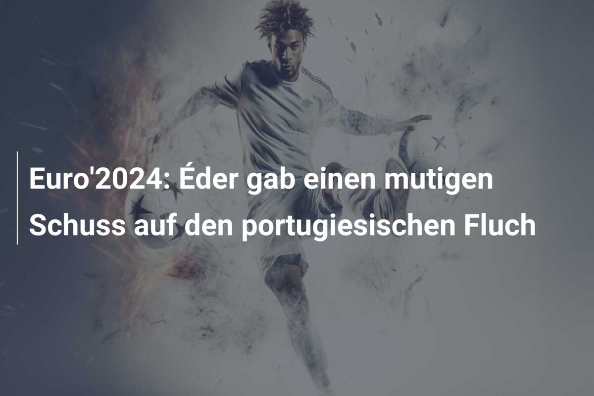 Euro’2024: Éder gab einen mutigen Schuss auf den portugiesischen Fluch