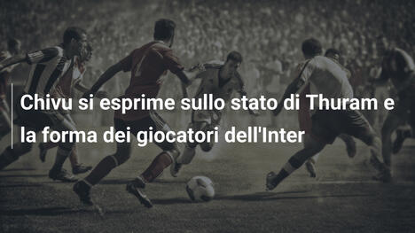 Chivu si esprime sullo stato di Thuram e la forma dei giocatori dell'Inter