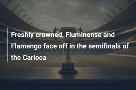 Freshly crowned, Fluminense and Flamengo face off in the semifinals of the Carioca