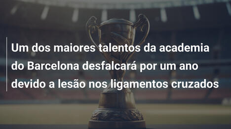 Um dos maiores talentos da academia do Barcelona desfalcará por um ano devido a lesão nos ligamentos cruzados