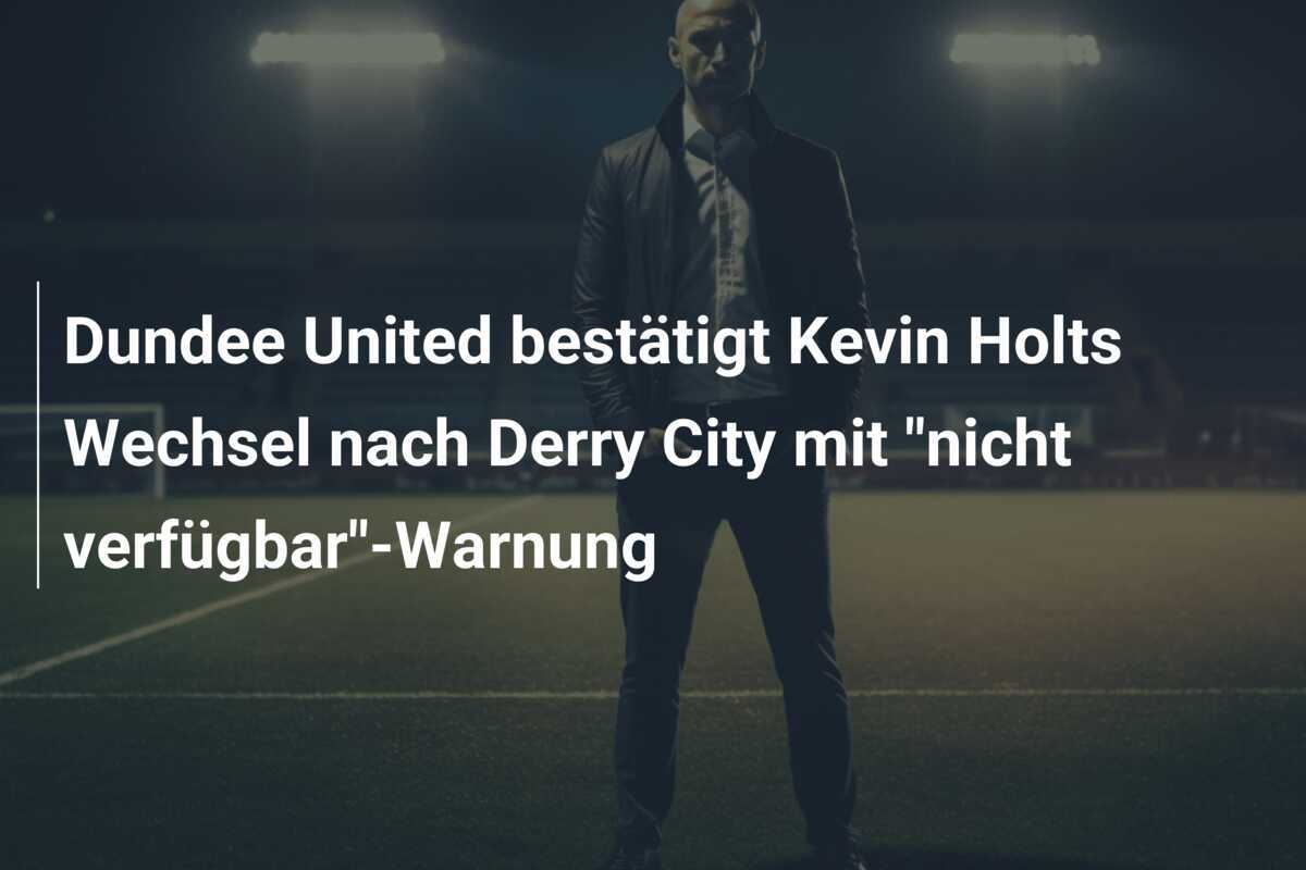 Dundee United bestätigt Kevin Holts Wechsel nach Derry City mit "nicht verfügbar"-Warnung