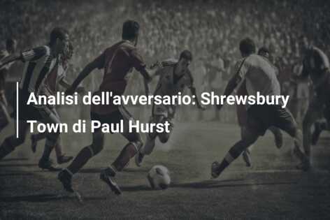 Analisi dell’avversario: Shrewsbury Town di Paul Hurst