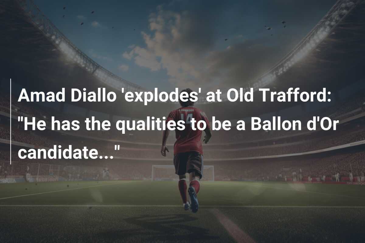 Amad Diallo "explose" à Old Trafford : "Il a les qualités pour être un candidat au Ballon d'Or..."
