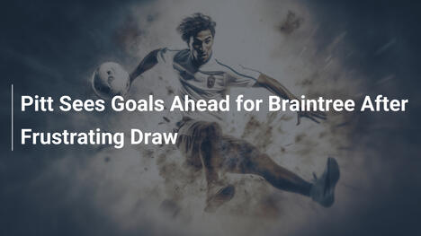 Pitt Sees Goals Ahead for Braintree After Frustrating Draw