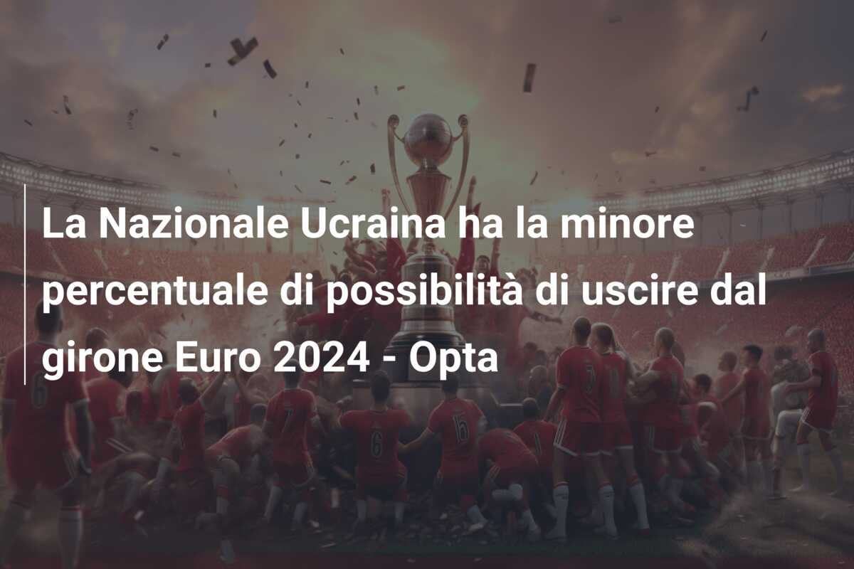 La Nazionale Ucraina ha la minore percentuale di possibilità di uscire dal girone Euro 2024 – Opta