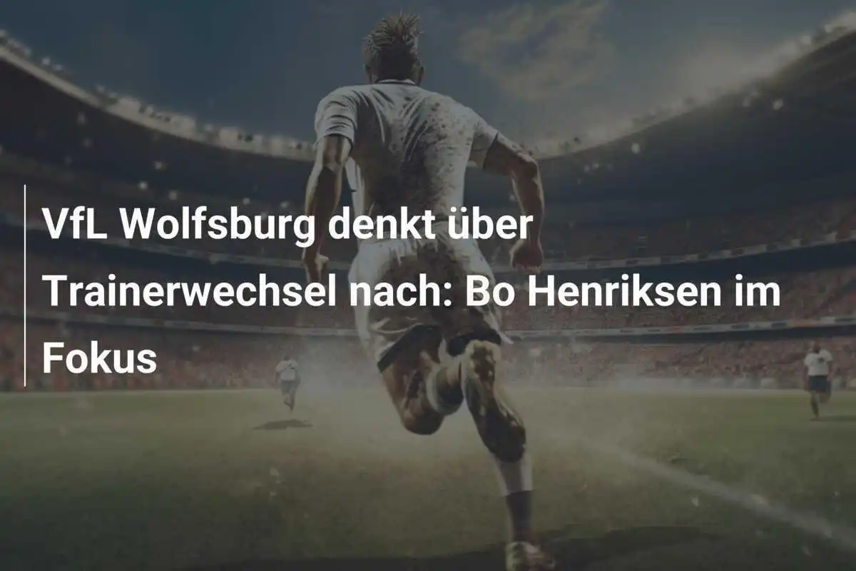 VfL Wolfsburg denkt über Trainerwechsel nach: Bo Henriksen im Fokus