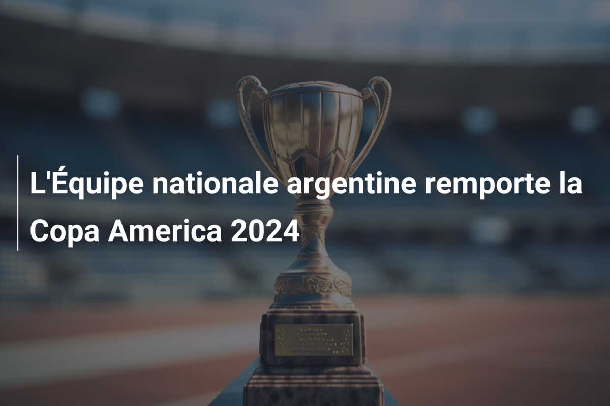 L’Équipe nationale argentine remporte la Copa America 2024