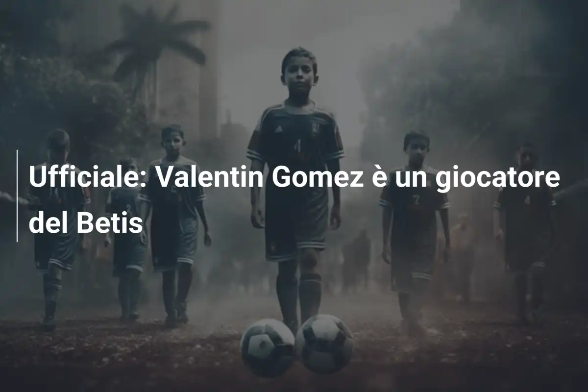 Ufficiale: Valentin Gomez è un giocatore del Betis