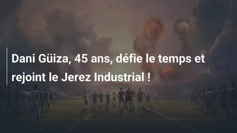 Dani Güiza, 45 ans, défie le temps et rejoint le Jerez Industrial !