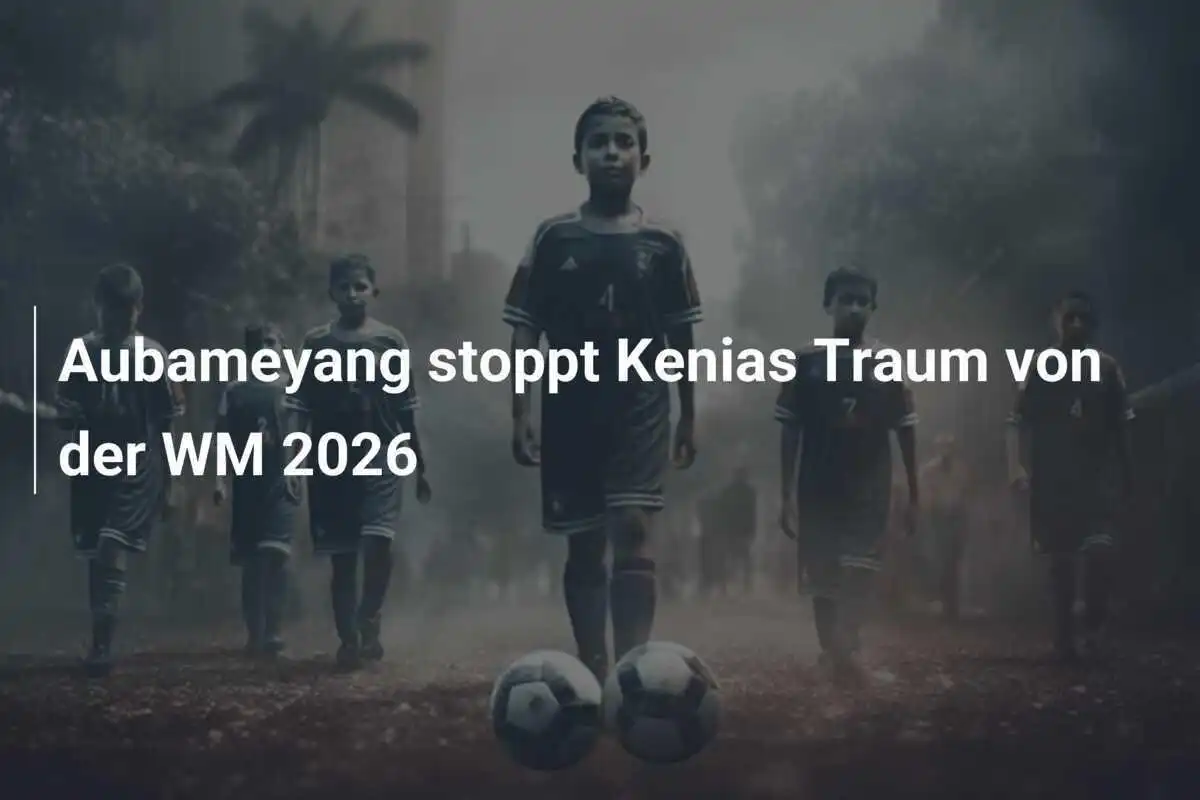 Aubameyang stoppt Kenias Traum von der WM 2026