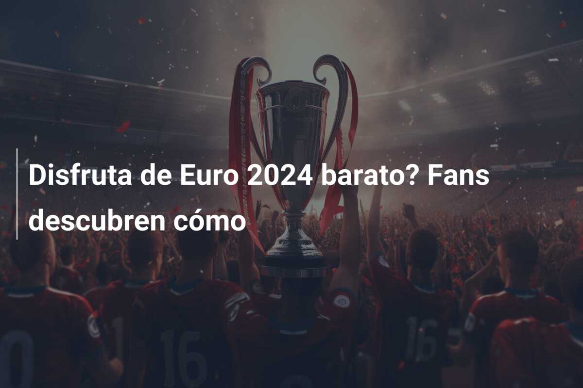Disfruta de Euro 2024 barato? Fans descubren cómo