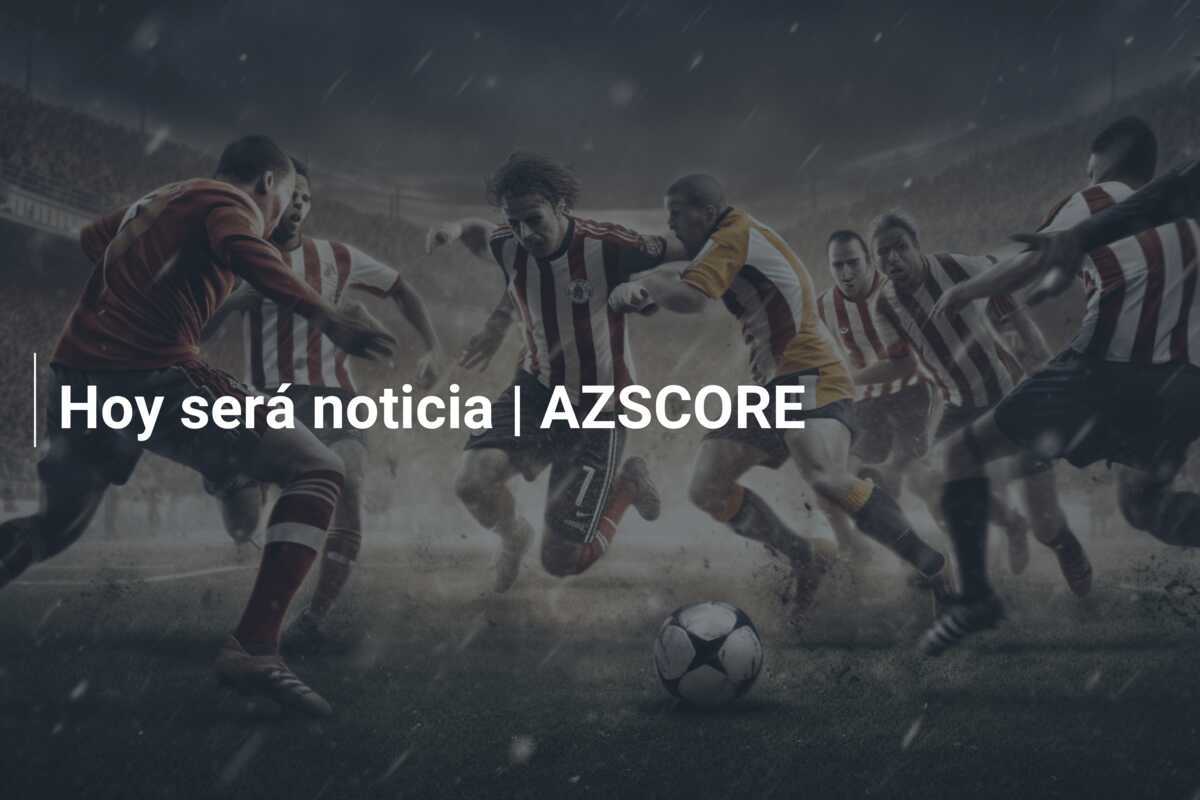 Hoy será noticia | AZSCORE