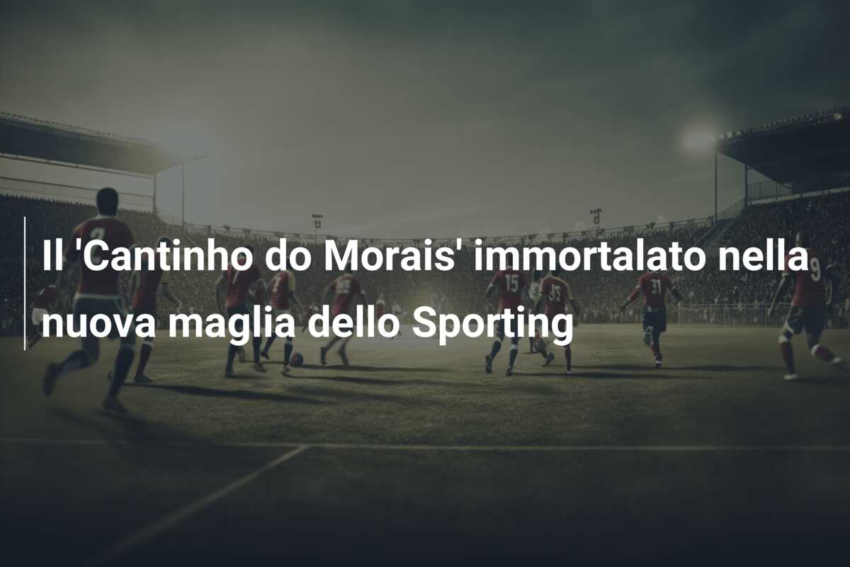 Il ‘Cantinho do Morais’ immortalato nella nuova maglia dello Sporting