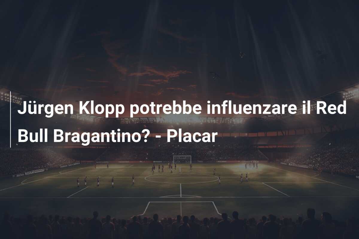 Jürgen Klopp potrebbe influenzare il Red Bull Bragantino? - Placar