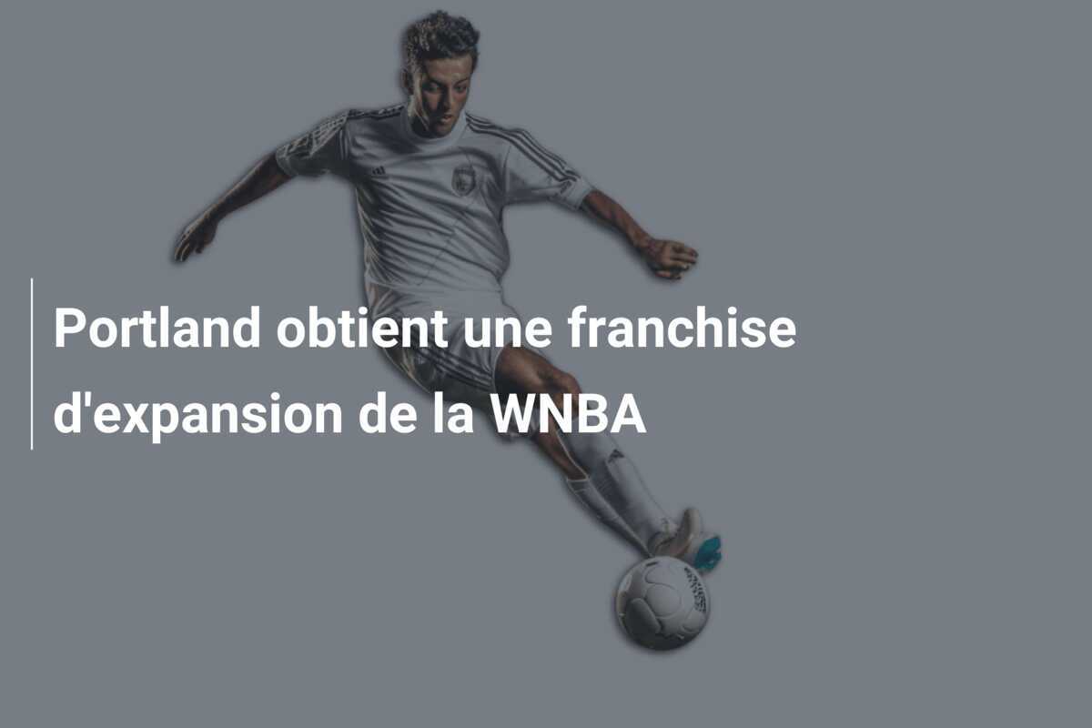 Portland obtient une franchise d'expansion de la WNBA