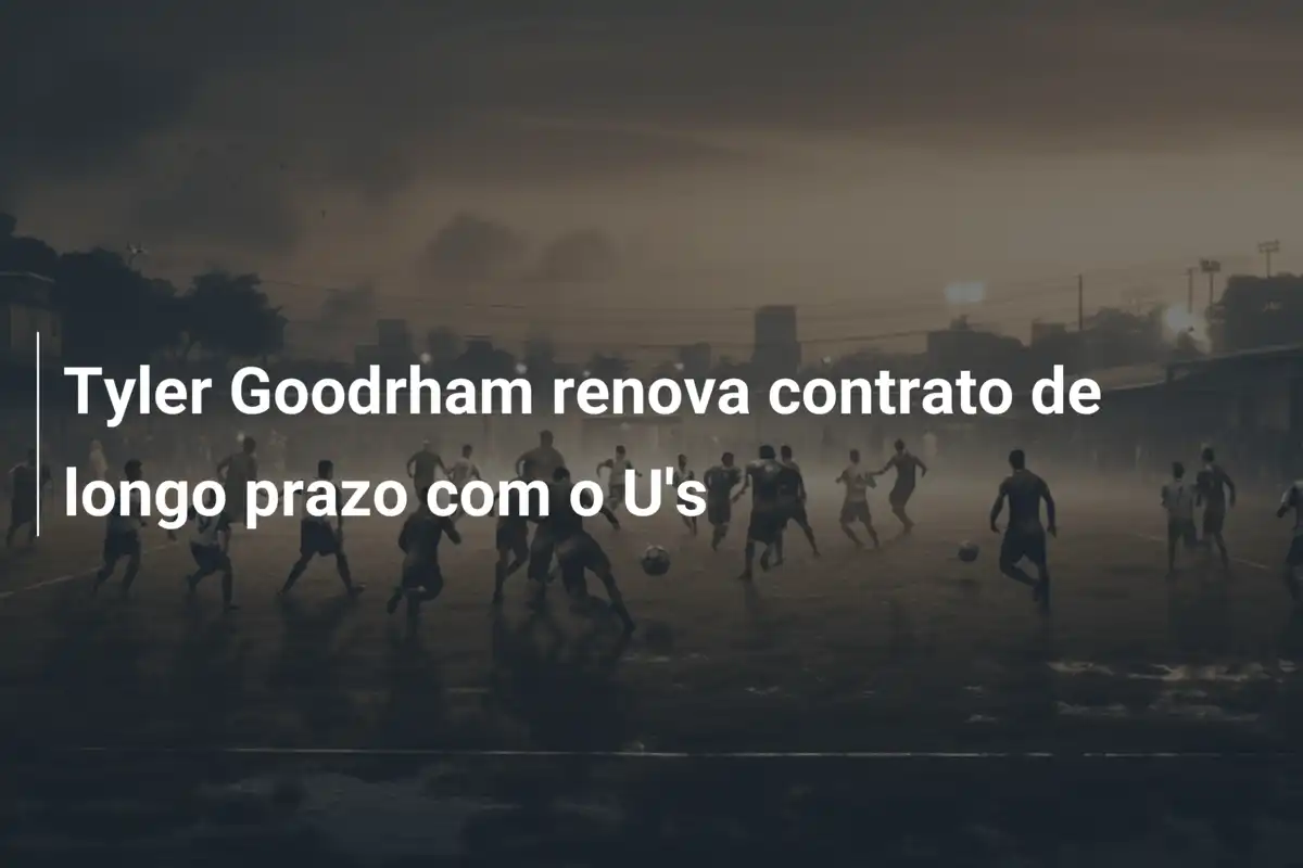 Tyler Goodrham renova contrato de longo prazo com o U's