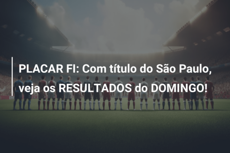 PLACAR FI: Veja os RESULTADOS do DOMINGO!