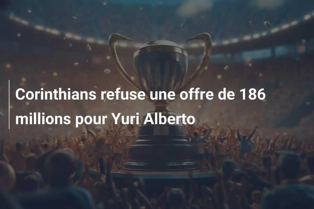 Corinthians refuse une offre de 186 millions pour Yuri Alberto