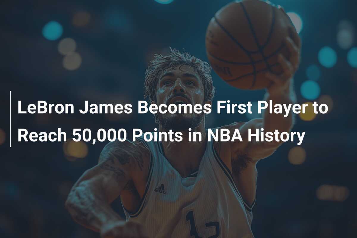LeBron James Becomes First Player to Reach 50,000 Points in NBA History ...