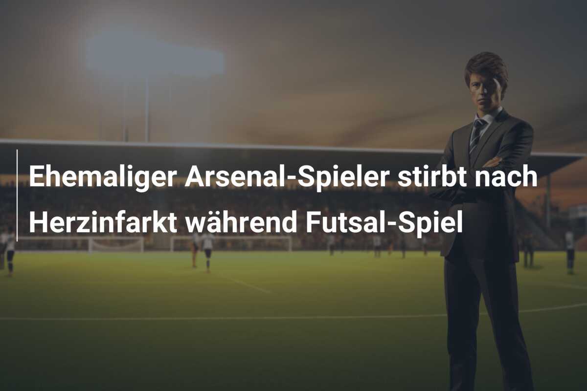 Ehemaliger Arsenal-Spieler stirbt nach Herzinfarkt während Futsal-Spiel