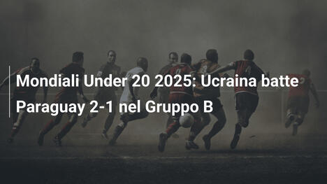 Mondiali Under 20 2025: Ucraina batte Paraguay 2-1 nel Gruppo B