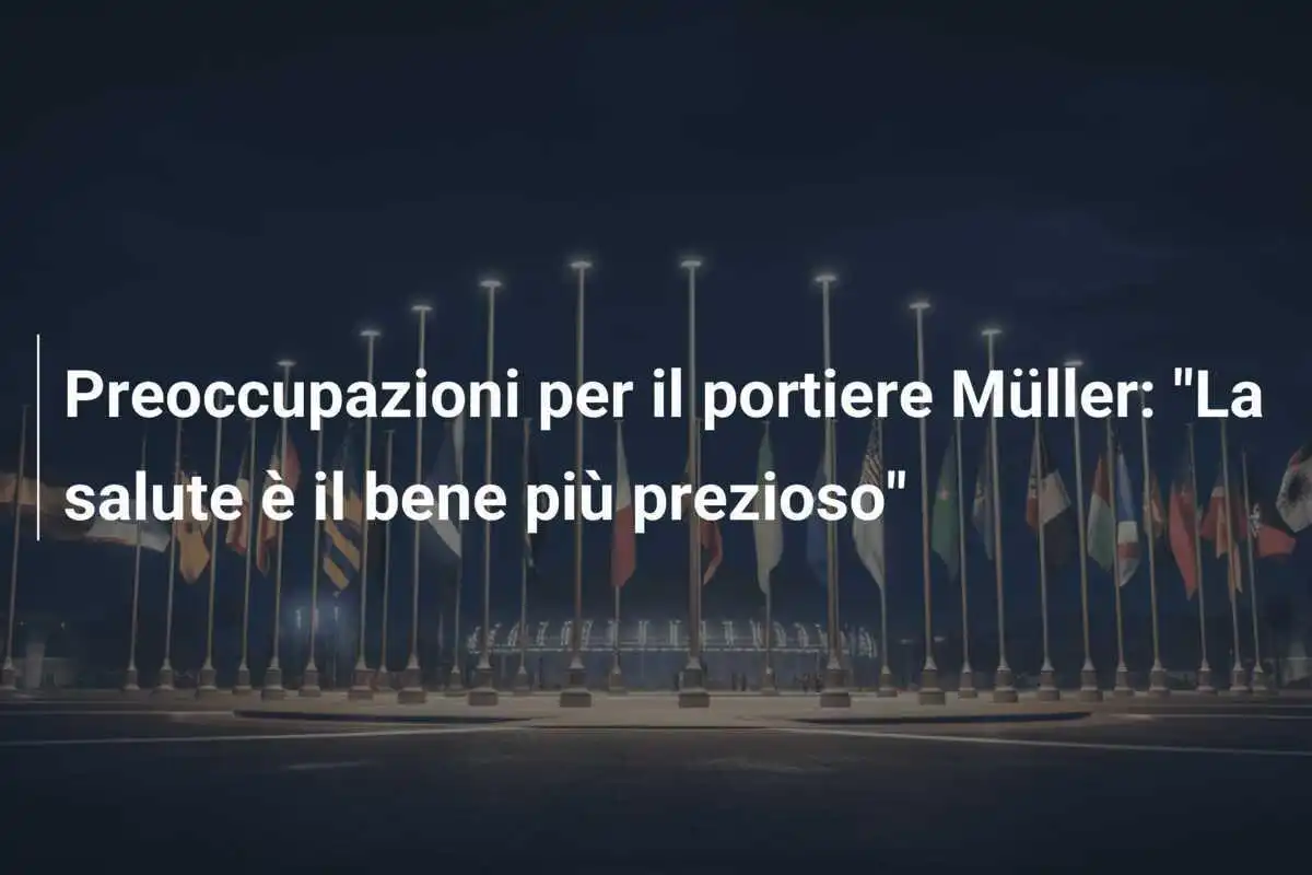 Preoccupazioni per il portiere Müller: "La salute è il bene più prezioso"