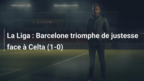 La Liga : Barcelone triomphe de justesse face à Celta (1-0)