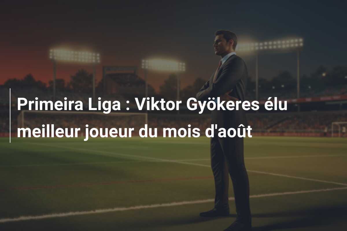 Primeira Liga : Viktor Gyökeres élu meilleur joueur du mois d'août