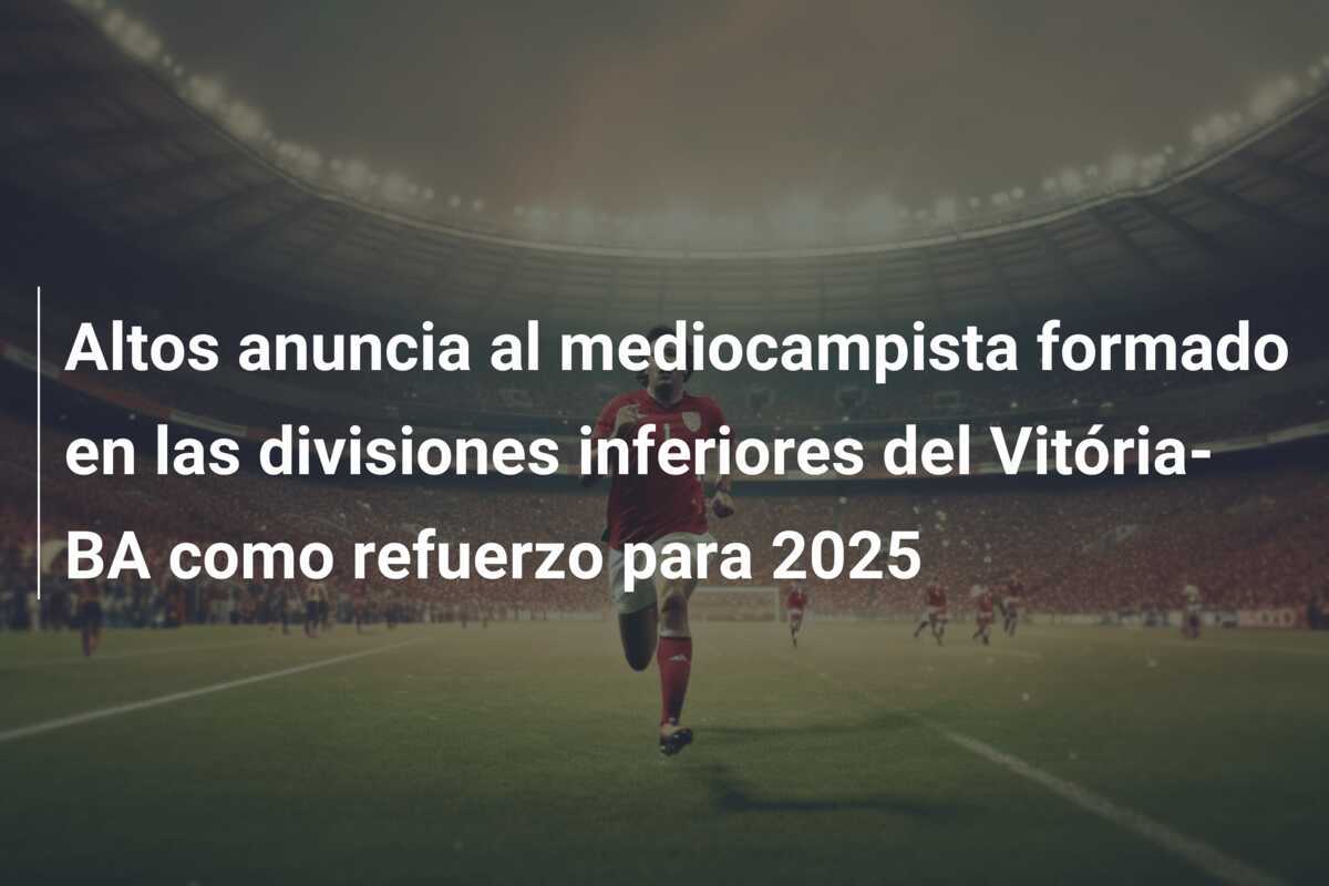 Altos anuncia al mediocampista formado en las divisiones inferiores del Vitória-BA como refuerzo para 2025