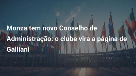 Monza tem novo Conselho de Administração: o clube vira a página de Galliani