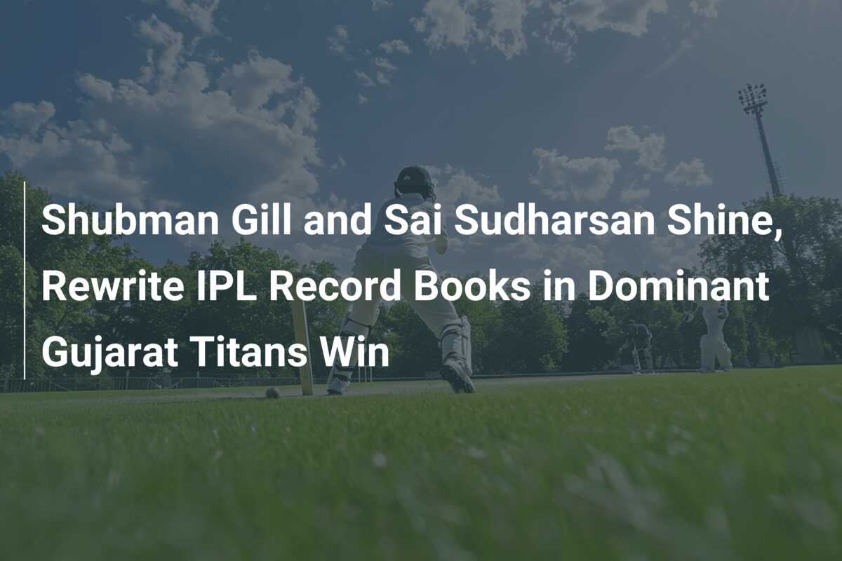 Shubman Gill And Sai Sudharsan Shine, Rewrite IPL Record Books In ...