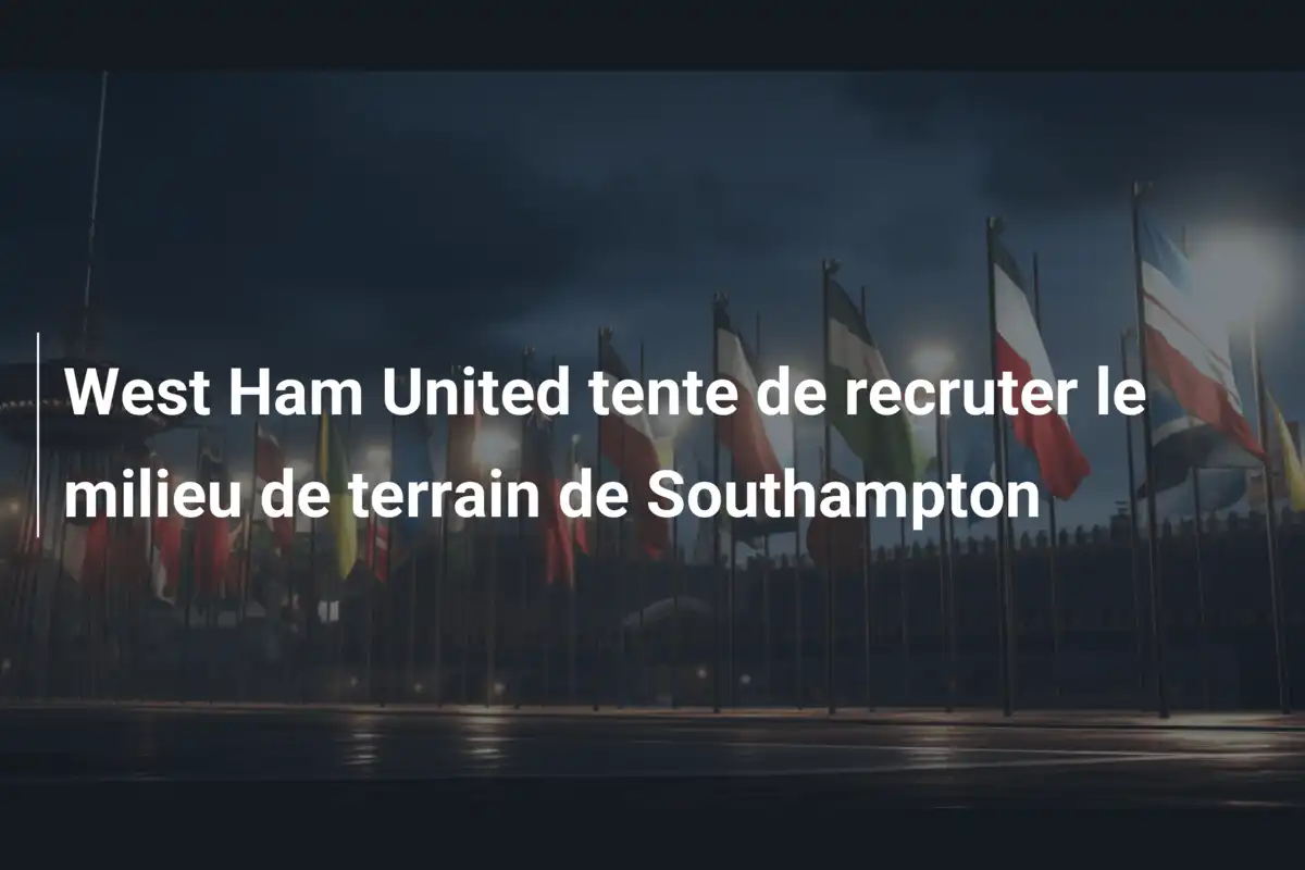 West Ham United tente de recruter le milieu de terrain de Southampton