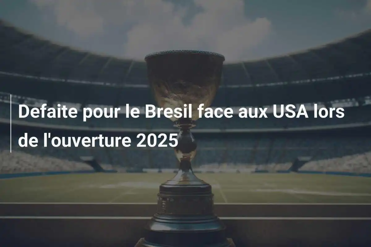 Defaite pour le Bresil face aux USA lors de l'ouverture 2025
