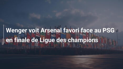 Wenger voit Arsenal favori face au PSG en finale de Ligue des champions