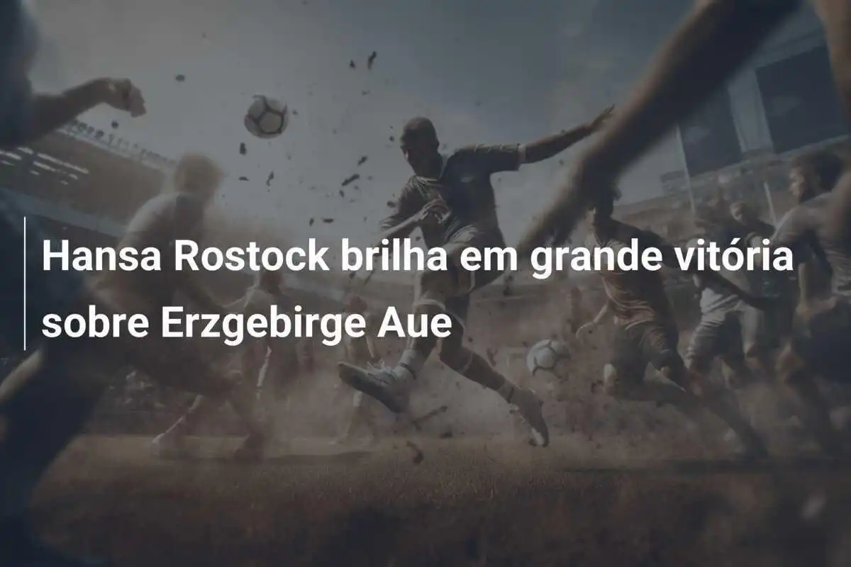 Hansa Rostock brilha em grande vitória sobre Erzgebirge Aue
