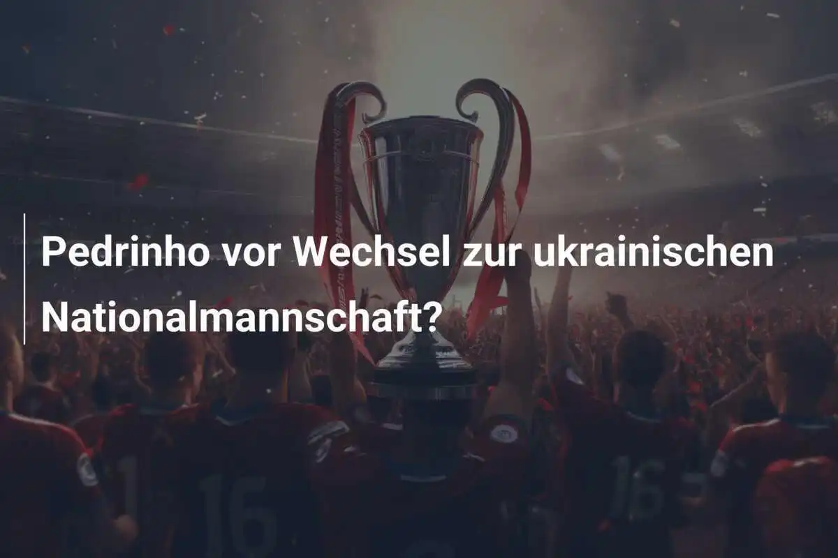 Pedrinho vor Wechsel zur ukrainischen Nationalmannschaft?