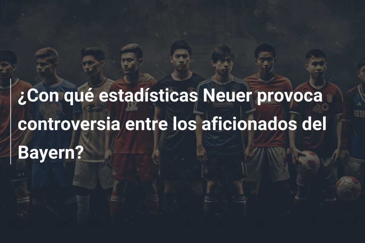 ¿Con qué estadísticas Neuer provoca controversia entre los aficionados del Bayern?