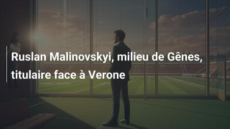 Ruslan Malinovskyi, milieu de Gênes, titulaire face à Verone