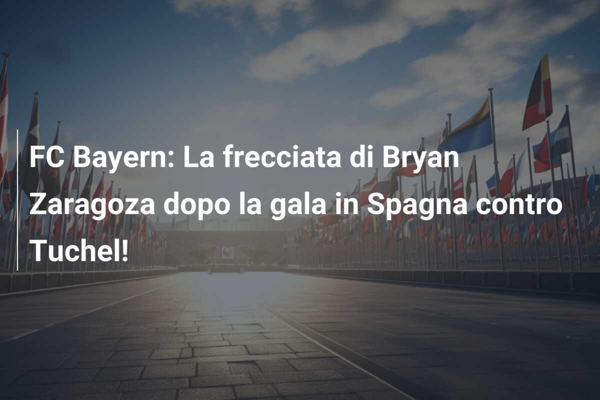 FC Bayern: La frecciata di Bryan Zaragoza dopo la gala in Spagna contro Tuchel!